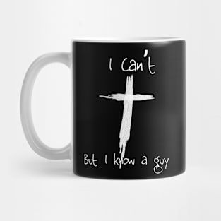 I can't but I know a guy. Funny Christian design Mug